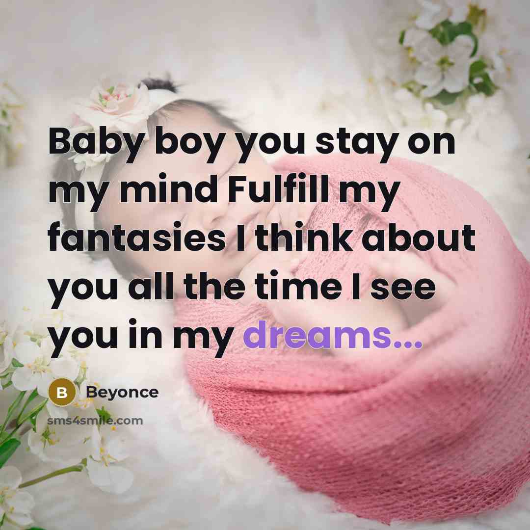 “Baby boy you stay on my mind Fulfill my fantasies…” quote by Beyonce