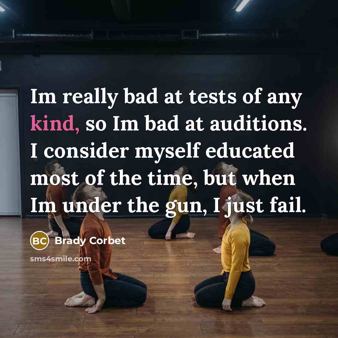 “Im really bad at tests of any kind, so Im…” quote by Brady Corbet