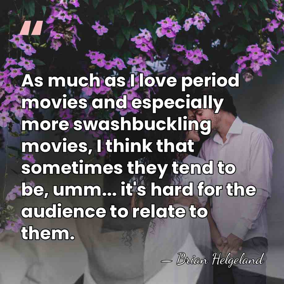 As much as I love period movies and especially more swashbuckling movies,&hellip; - Brian Helgeland