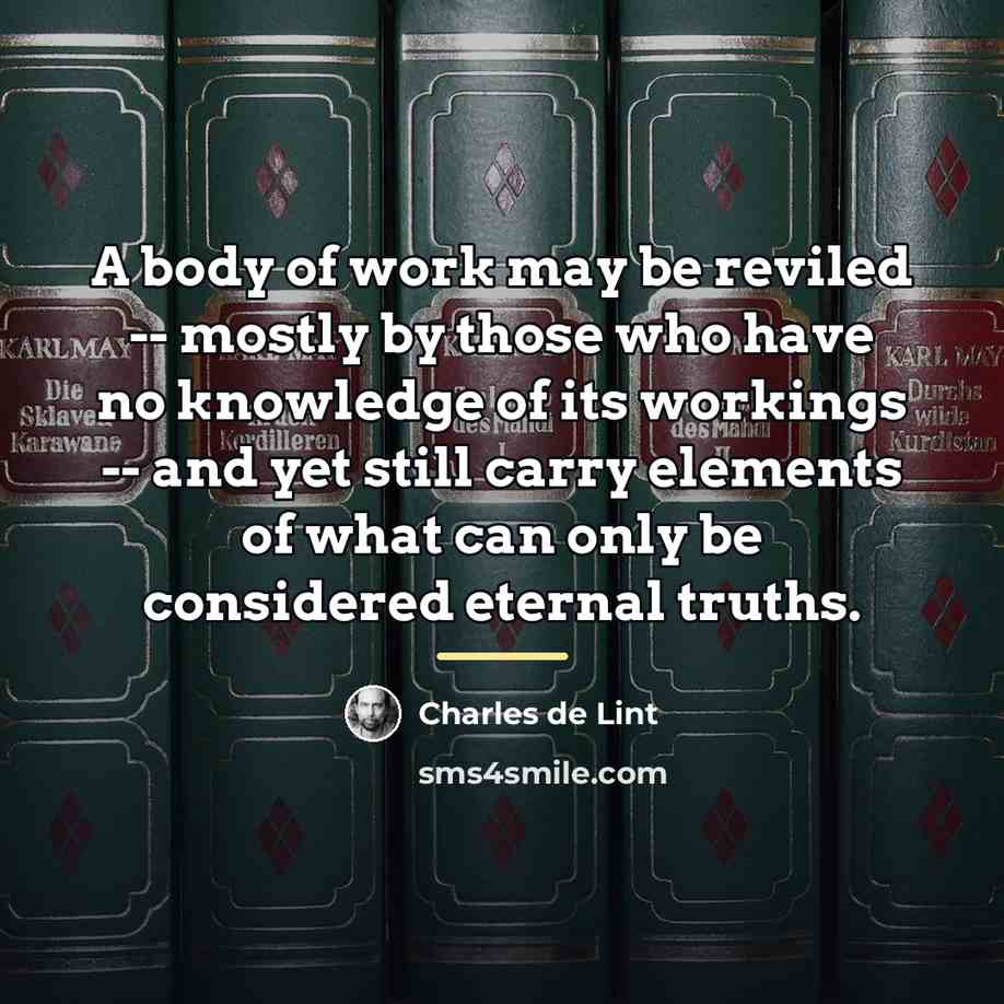 “A body of work may be reviled -- mostly by…” quote by Charles de Lint
