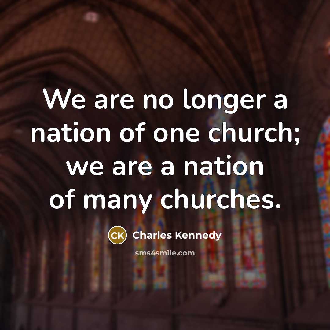 “We are no longer a nation of one church; we…” quote by Charles Kennedy