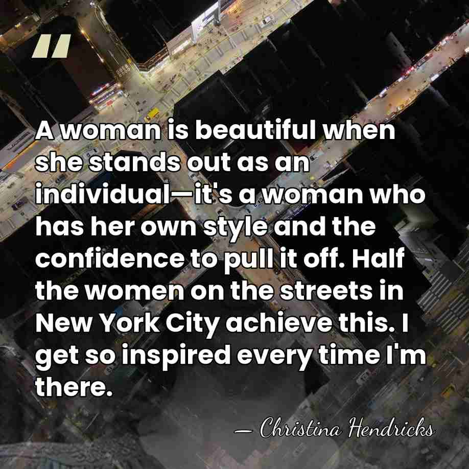 A woman is beautiful when she stands out as an individual—it's a&hellip; - Christina Hendricks