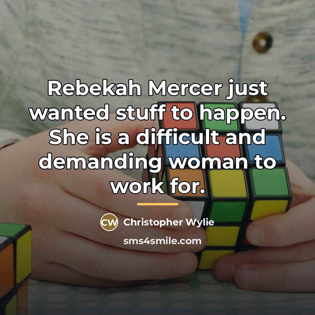 “Rebekah Mercer just wanted stuff to happen. She is a…” quote by Christopher Wylie