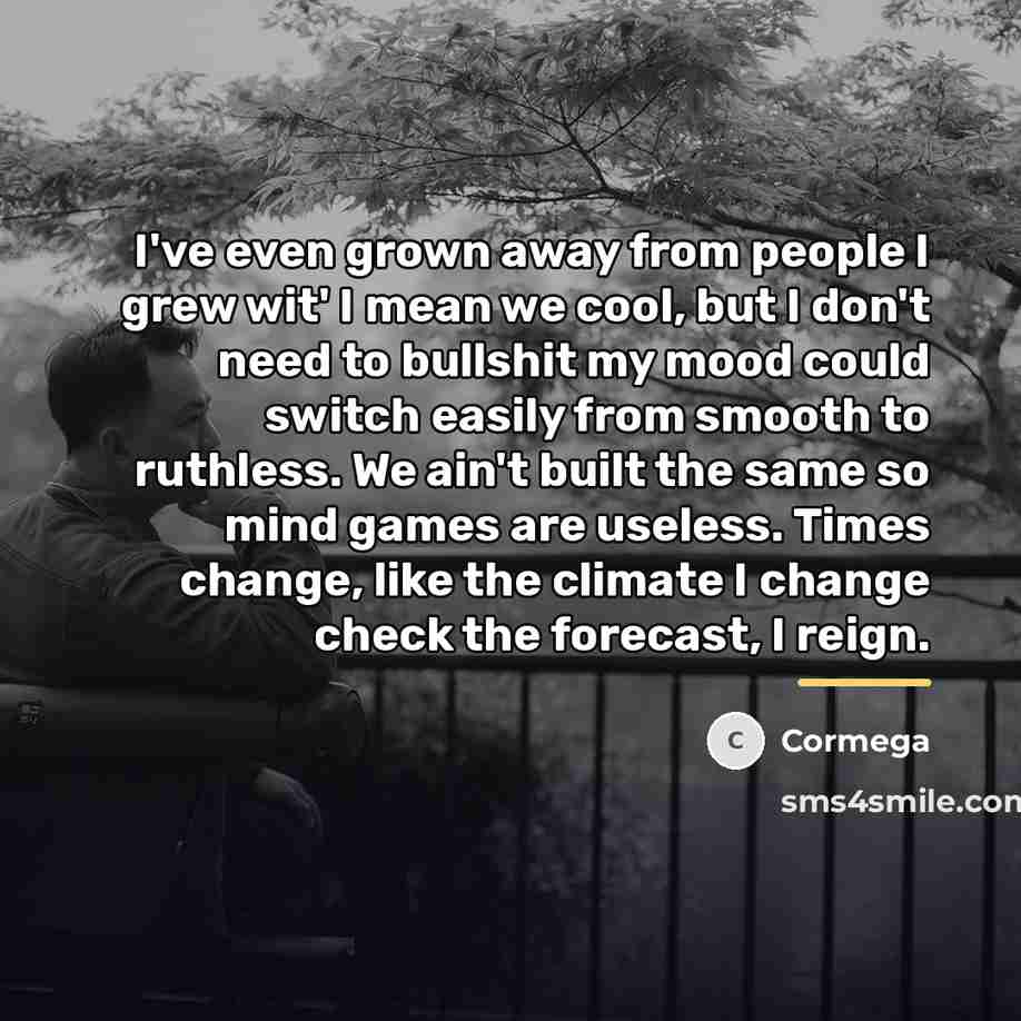 “I've even grown away from people I grew wit' I…” quote by Cormega