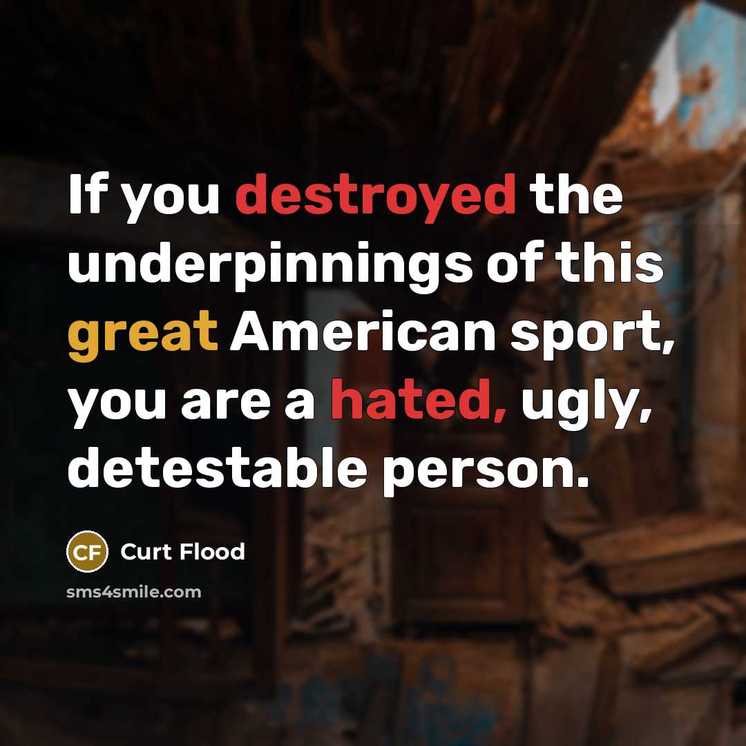 “If you destroyed the underpinnings of this great American sport,…” quote by Curt Flood