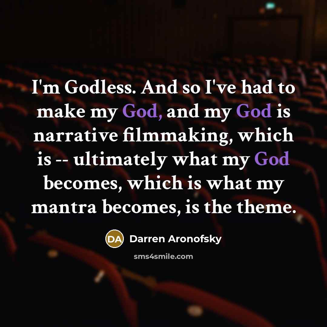 “I'm Godless. And so I've had to make my God,…” quote by Darren Aronofsky