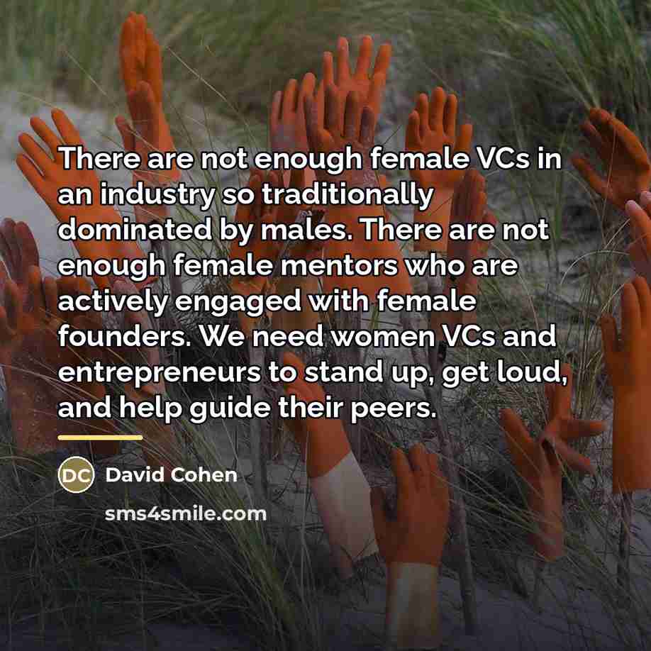 “There are not enough female VCs in an industry so…” quote by David Cohen