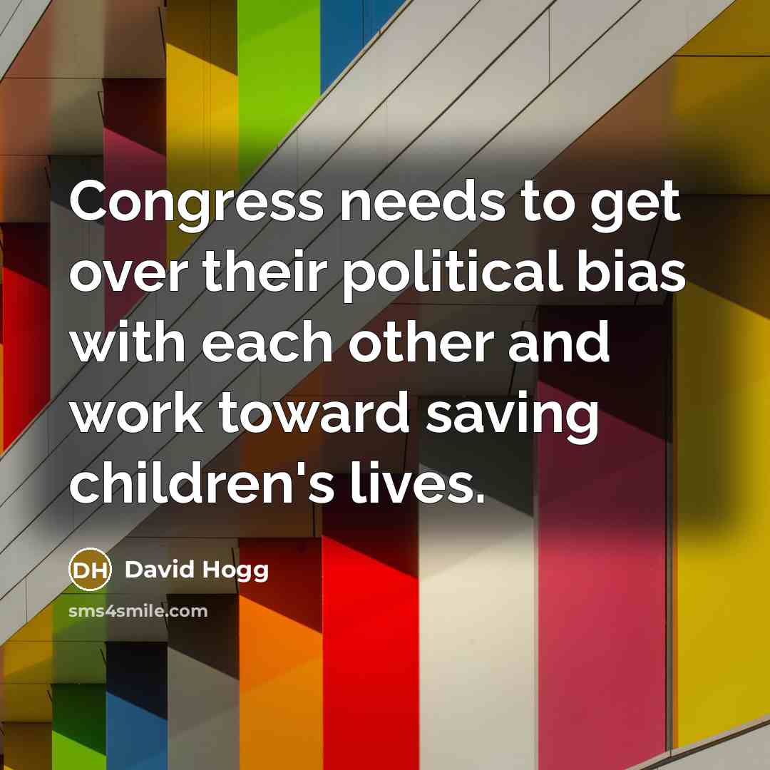 “Congress needs to get over their political bias with each…” quote by David Hogg