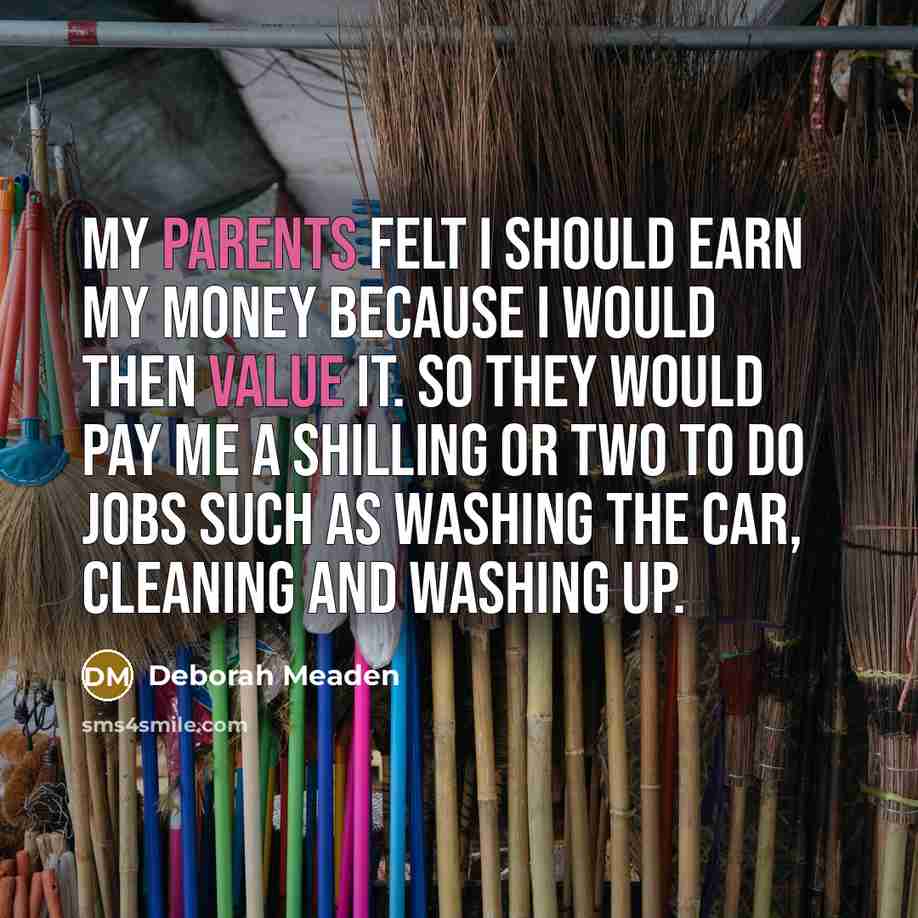 “My parents felt I should earn my money because I…” quote by Deborah Meaden
