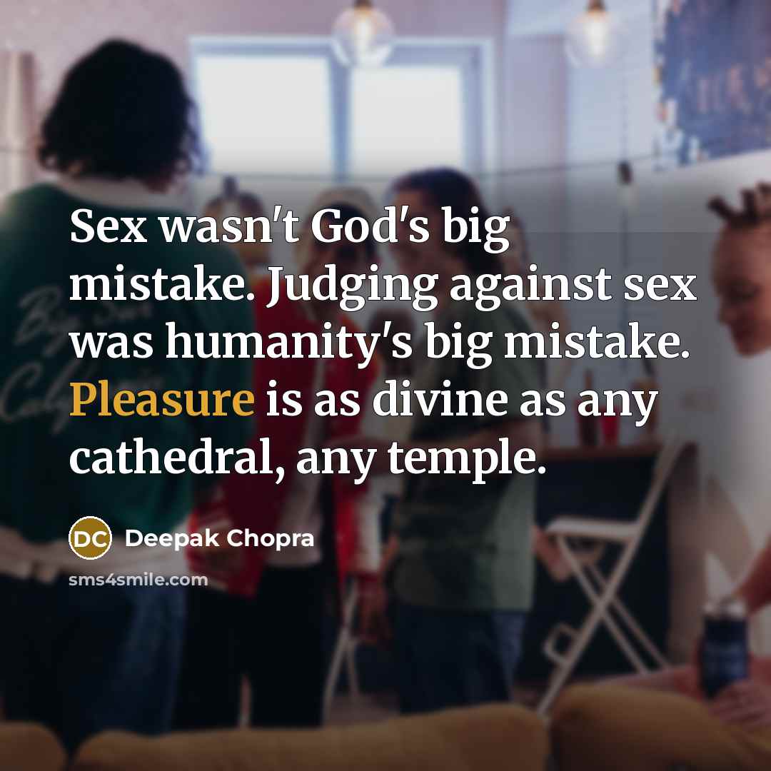 “Sex wasn't God's big mistake. Judging against sex was humanity's…” quote by Deepak Chopra