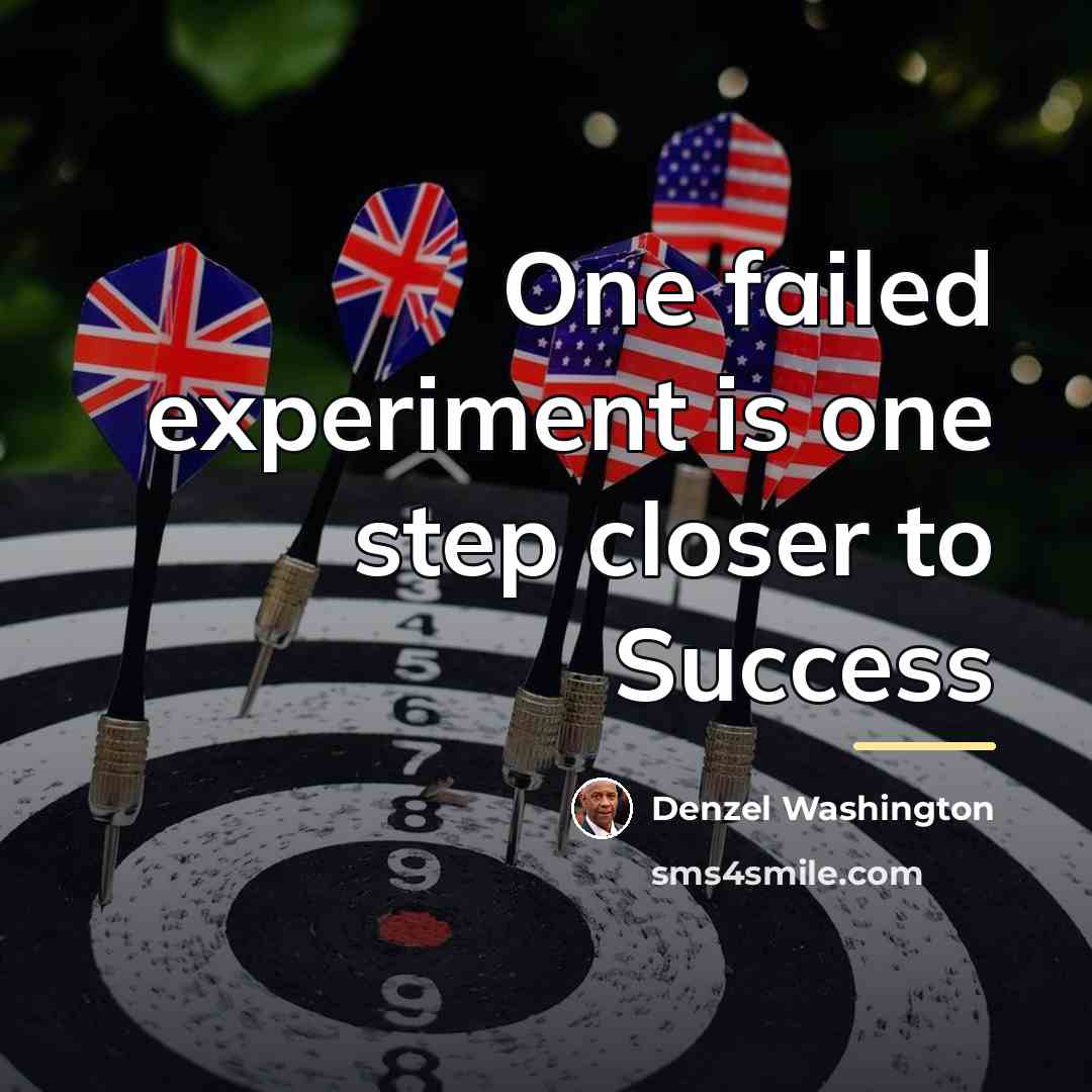 “One failed experiment is one step closer to Success…” quote by Denzel Washington