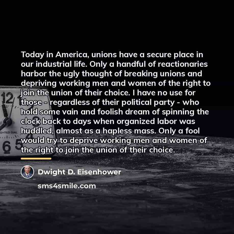 “Today in America, unions have a secure place in our…” quote by Dwight D. Eisenhower