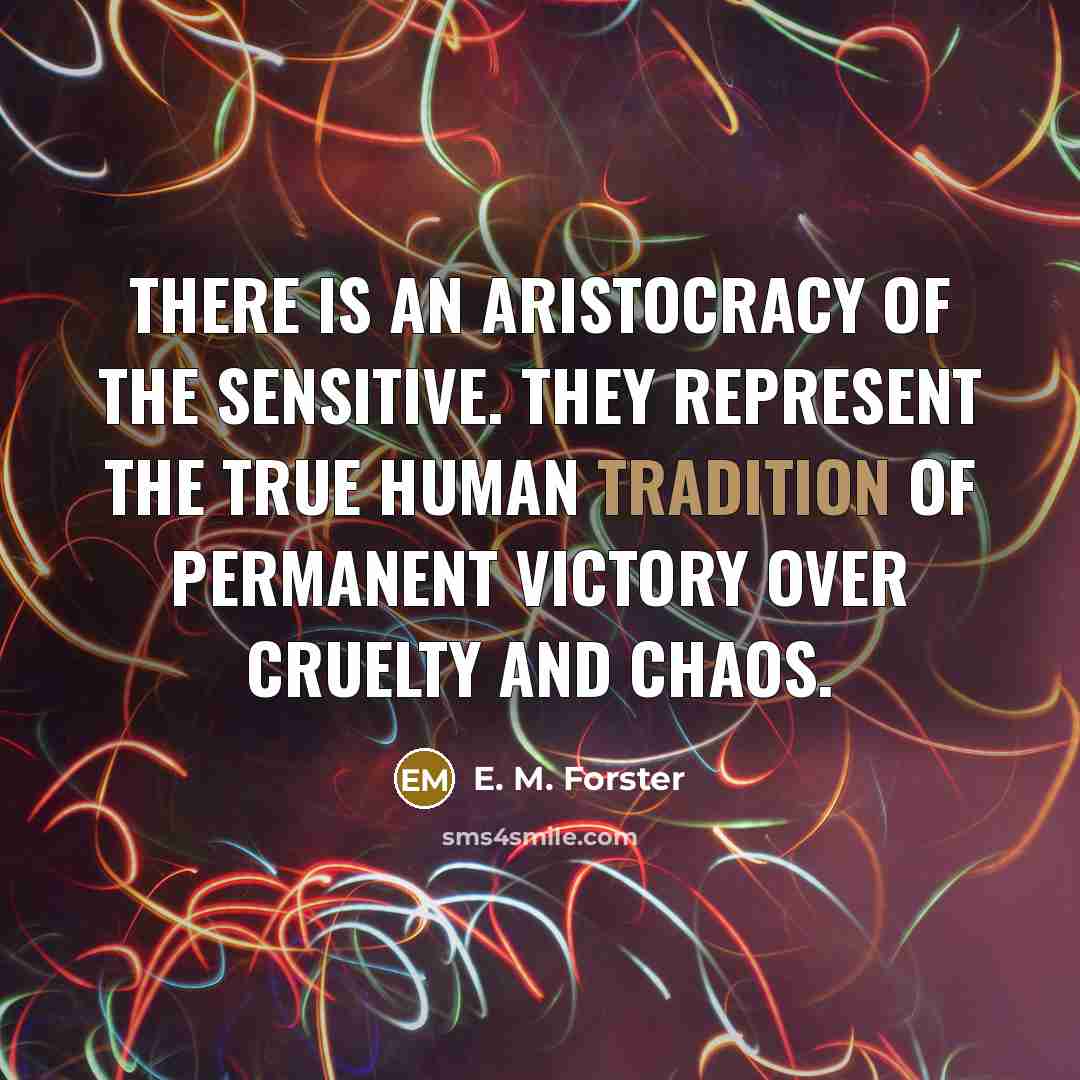 “There is an aristocracy of the sensitive. They represent the…” quote by E. M. Forster