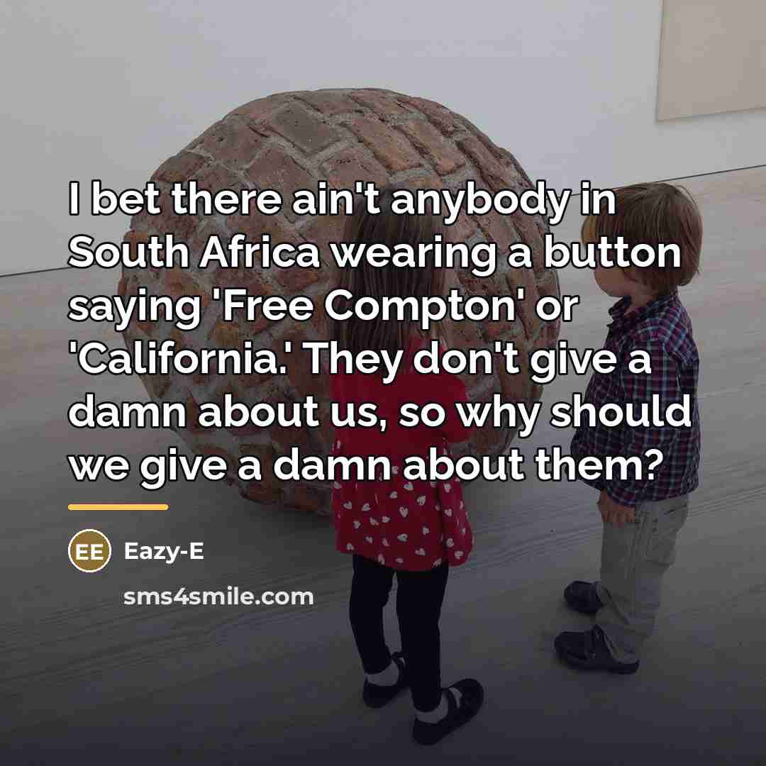 “I bet there ain't anybody in South Africa wearing a…” quote by Eazy-E