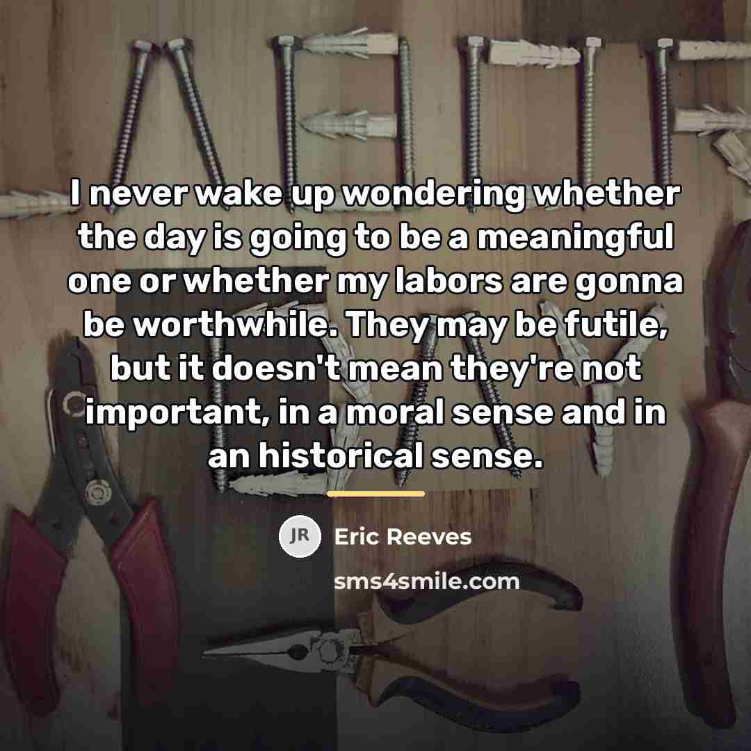 “I never wake up wondering whether the day is going…” quote by Eric Reeves