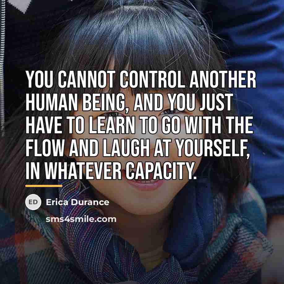 “You cannot control another human being, and you just have…” quote by Erica Durance