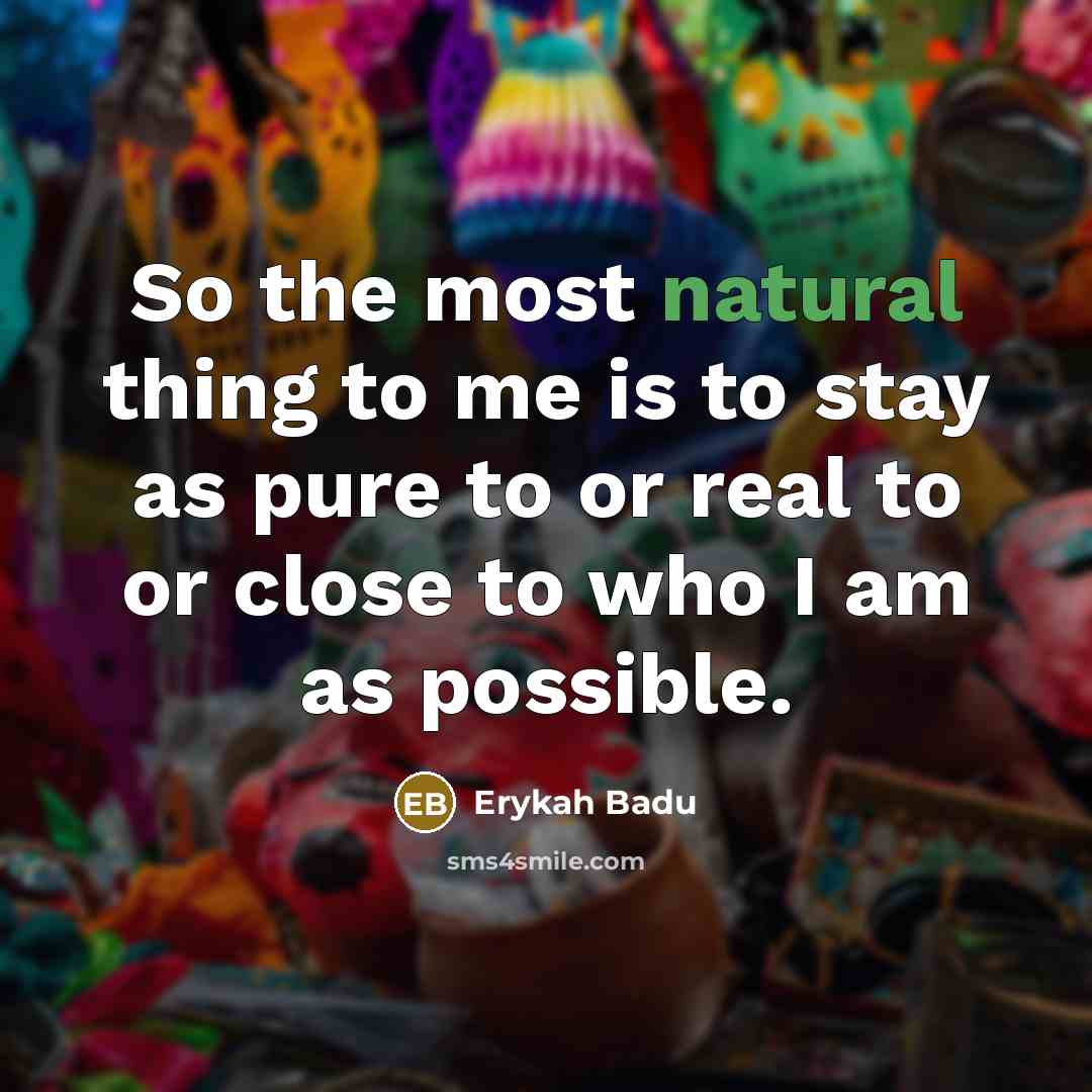“So the most natural thing to me is to stay…” quote by Erykah Badu