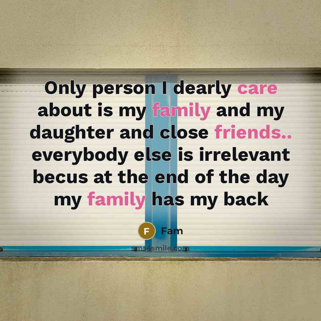 “Only person I dearly care about is my family and…” quote by Fam