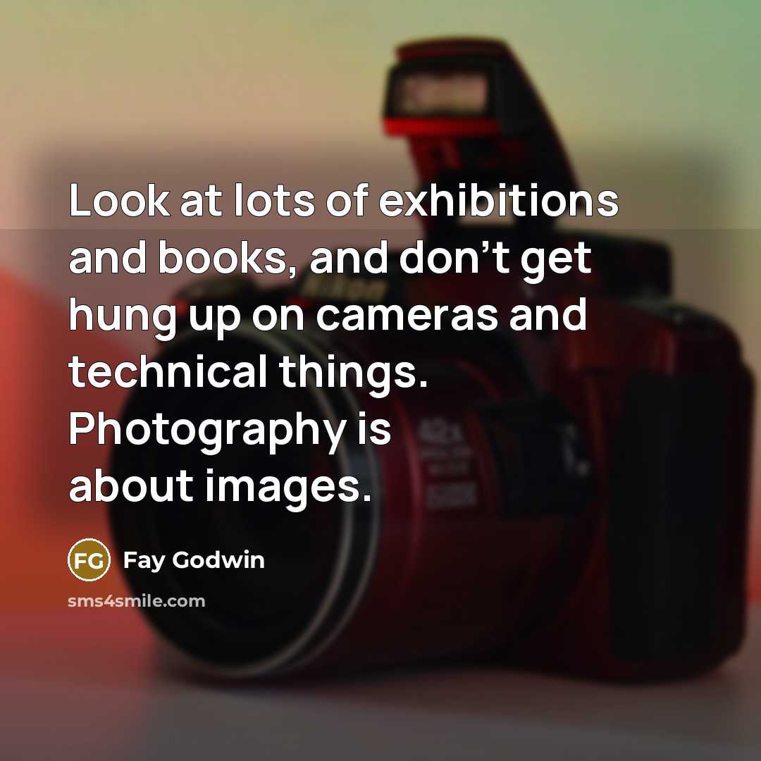 “Look at lots of exhibitions and books, and don't get…” quote by Fay Godwin