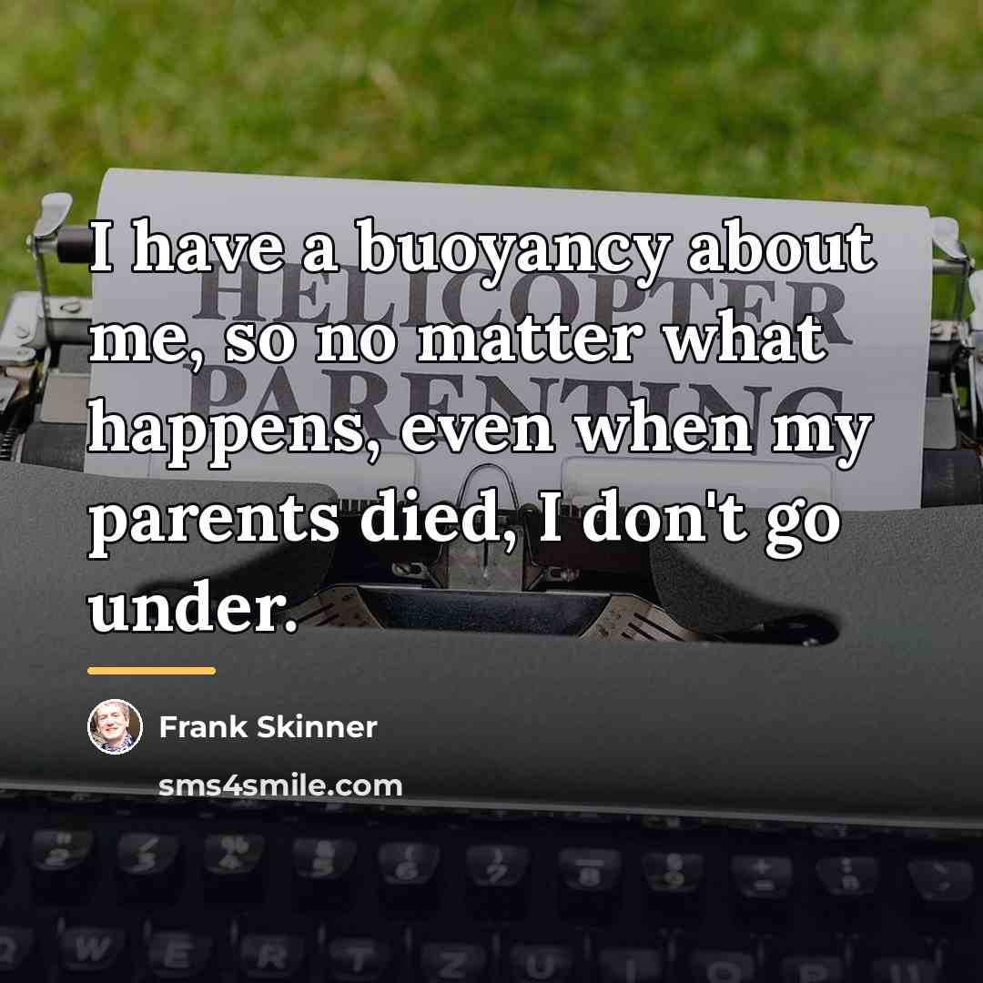 “I have a buoyancy about me, so no matter what…” quote by Frank Skinner