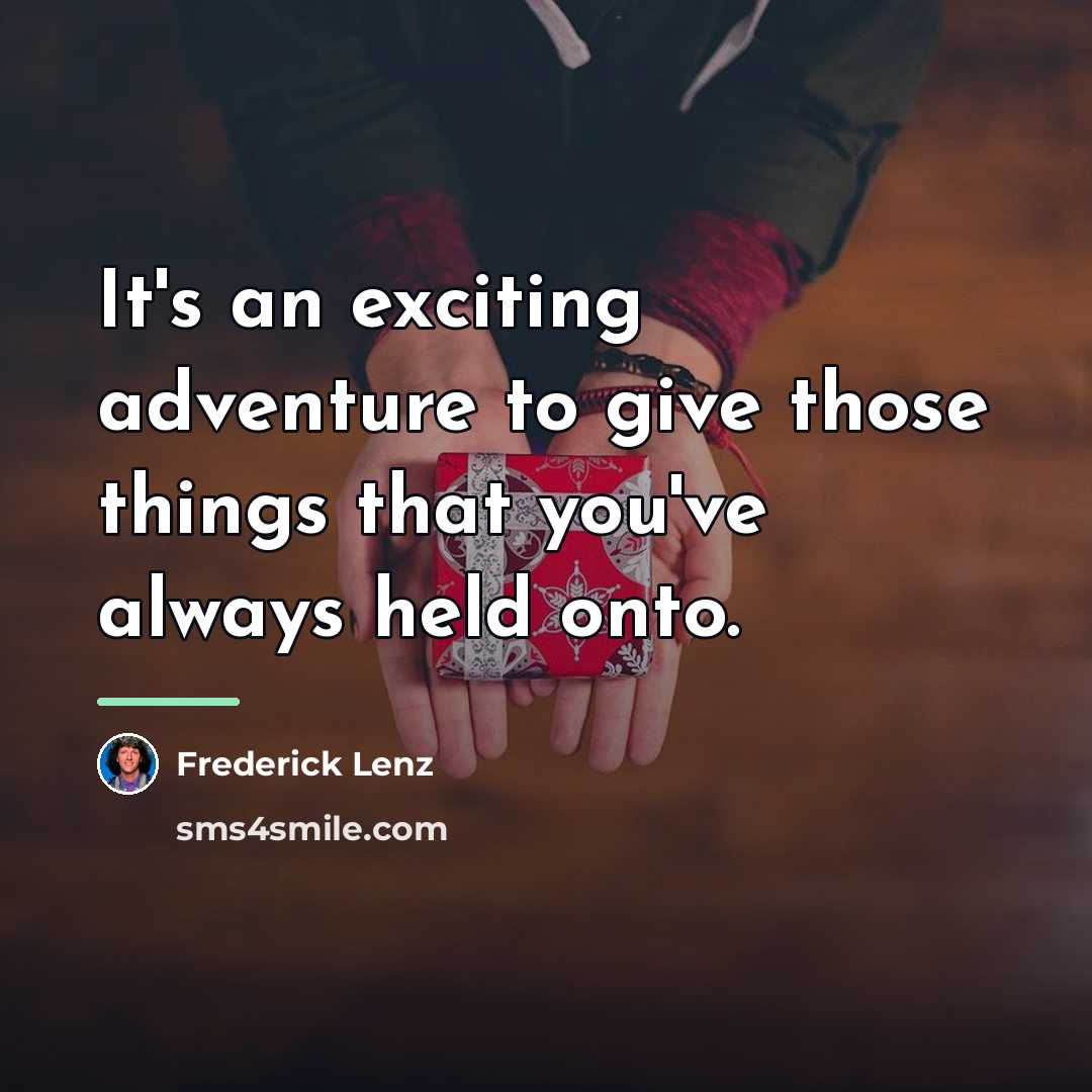 “It's an exciting adventure to give those things that you've…” quote by Frederick Lenz