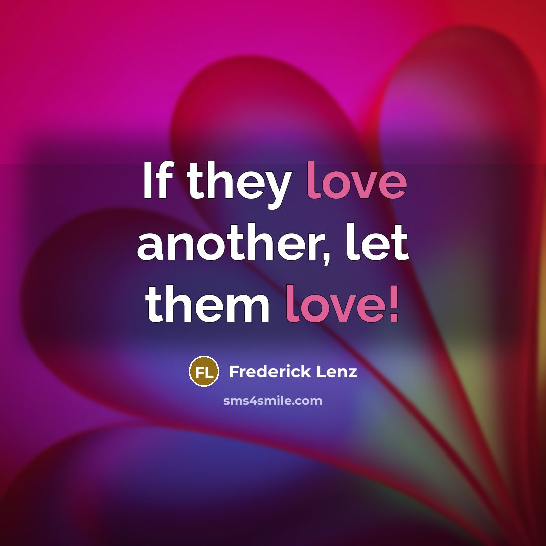 “If they love another, let them love!…” quote by Frederick Lenz