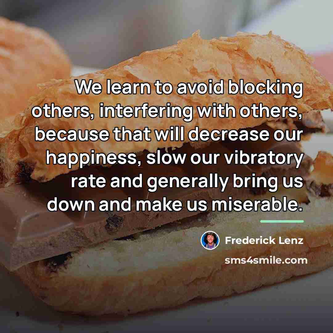 “We learn to avoid blocking others, interfering with others, because…” quote by Frederick Lenz