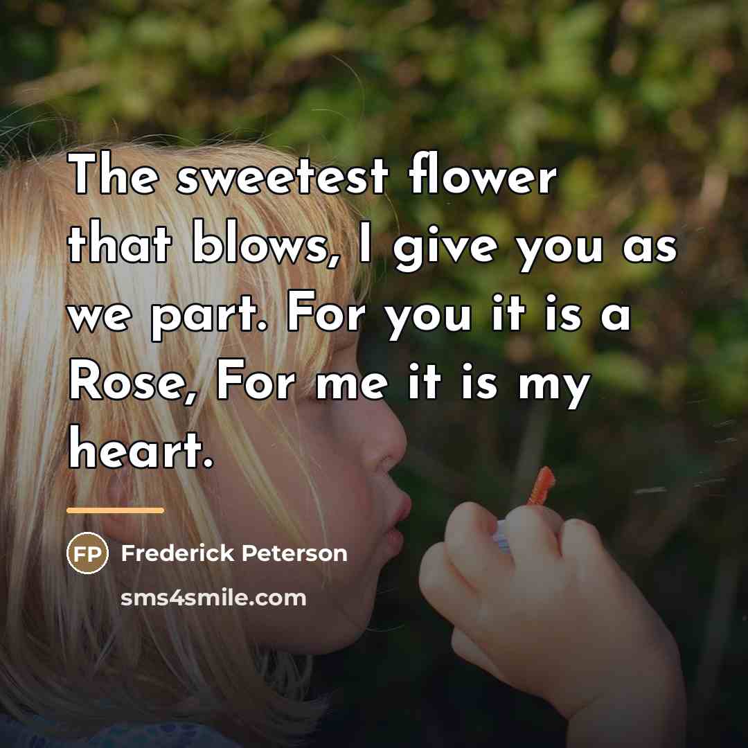 “The sweetest flower that blows, I give you as we…” quote by Frederick Peterson