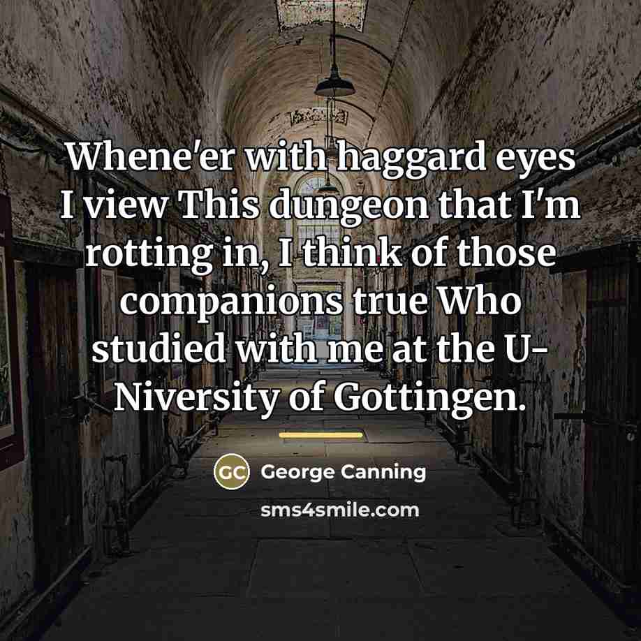 “Whene'er with haggard eyes I view This dungeon that I'm…” quote by George Canning