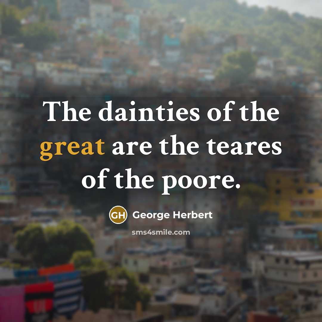 “The dainties of the great are the teares of the…” quote by George Herbert