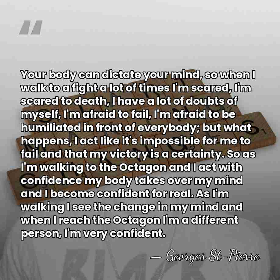 Your body can dictate your mind, so when I walk to a&hellip; - Georges St-Pierre