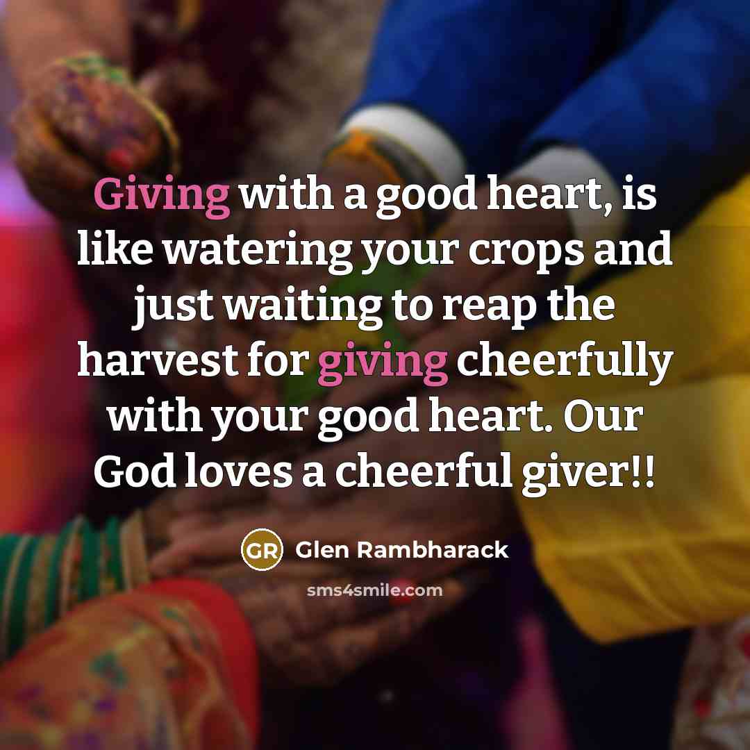 “Giving with a good heart, is like watering your crops…” quote by Glen Rambharack