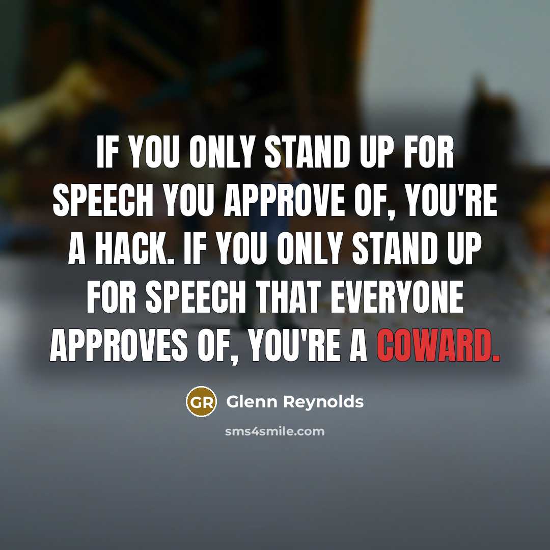 “If you only stand up for speech you approve of,…” quote by Glenn Reynolds