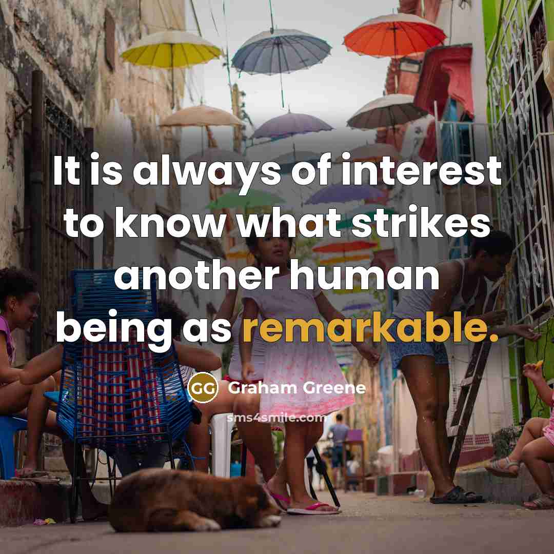 “It is always of interest to know what strikes another…” quote by Graham Greene