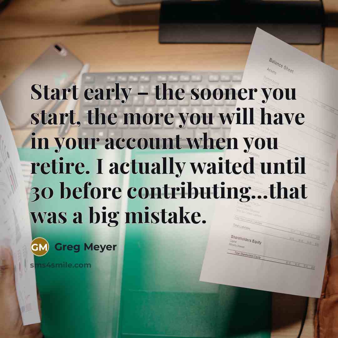 “Start early – the sooner you start, the more you…” quote by Greg Meyer