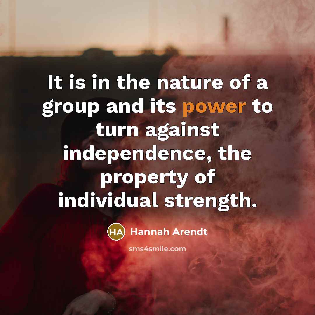 “It is in the nature of a group and its…” quote by Hannah Arendt