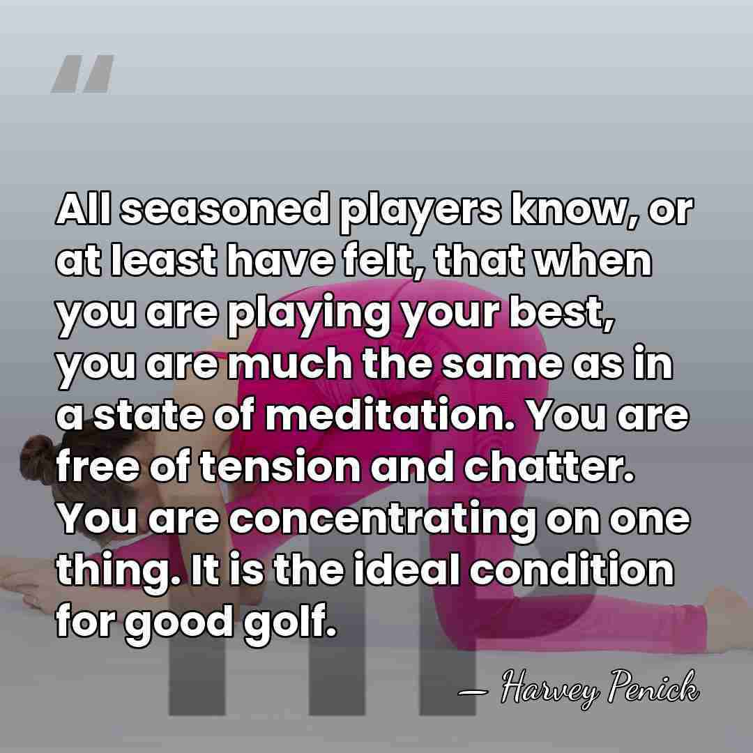 All seasoned players know, or at least have felt, that when you&hellip; - Harvey Penick