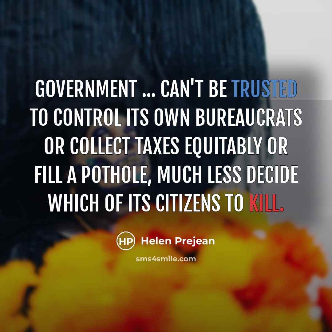 “Government ... can't be trusted to control its own bureaucrats…” quote by Helen Prejean