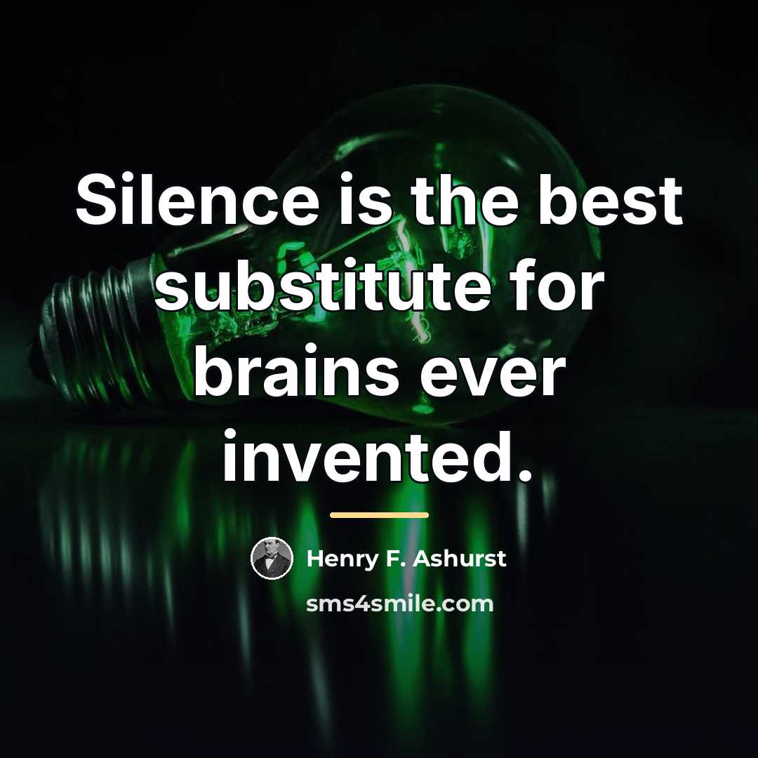 “Silence is the best substitute for brains ever invented.…” quote by Henry F. Ashurst
