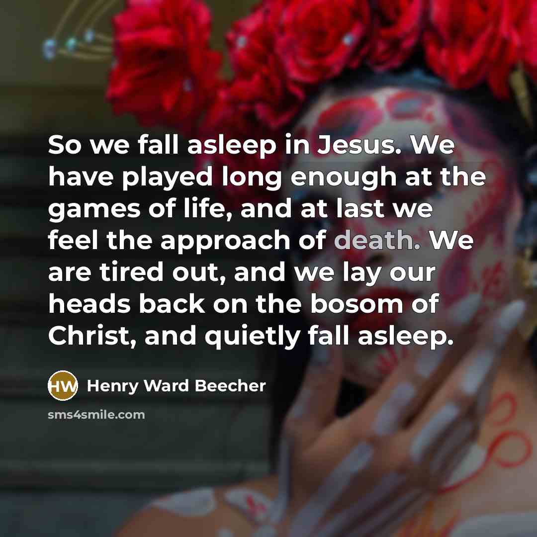 “So we fall asleep in Jesus. We have played long…” quote by Henry Ward Beecher