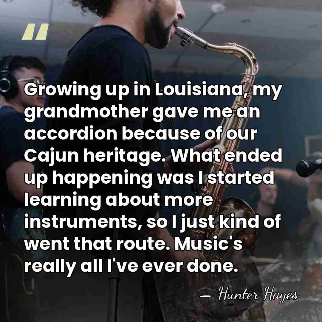 Growing up in Louisiana, my grandmother gave me an accordion because of&hellip; - Hunter Hayes