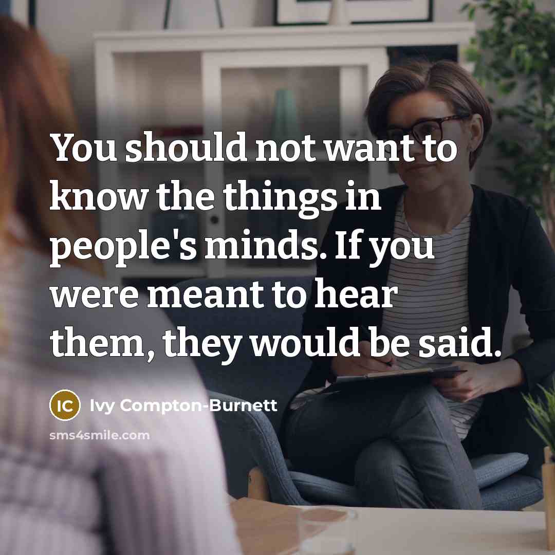 “You should not want to know the things in people's…” quote by Ivy Compton-Burnett