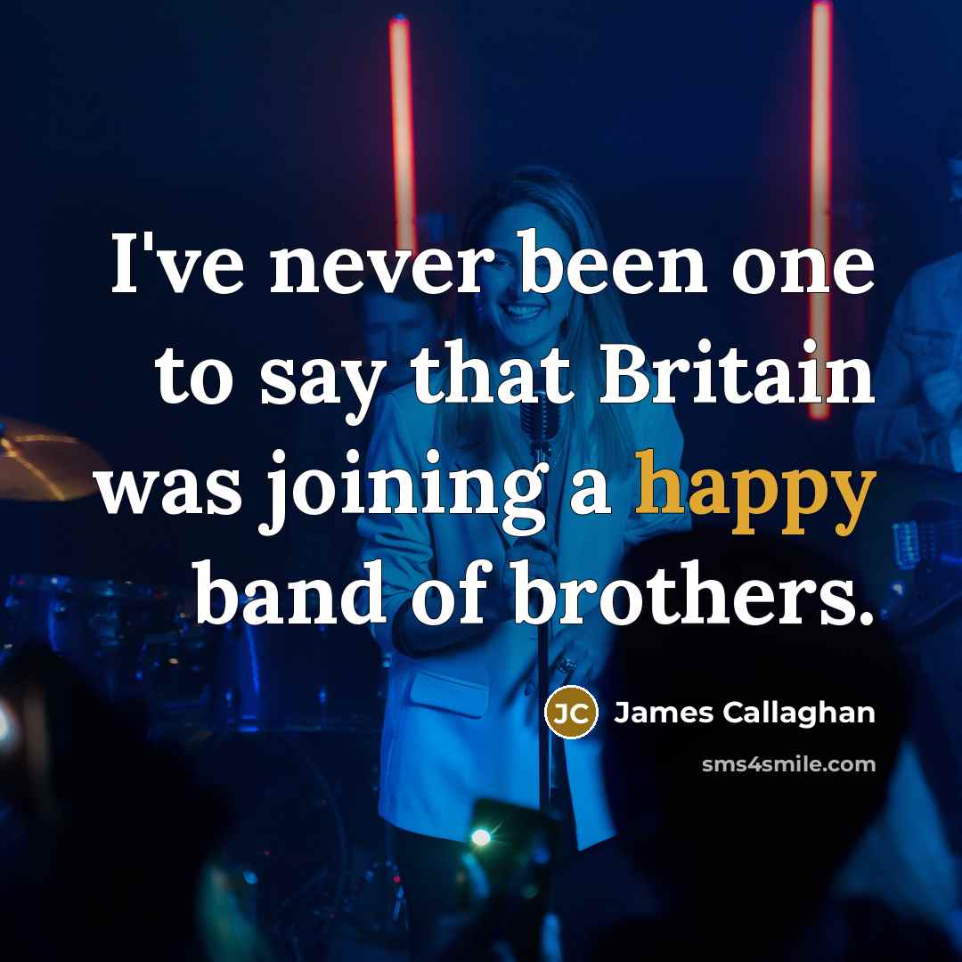 “I've never been one to say that Britain was joining…” quote by James Callaghan