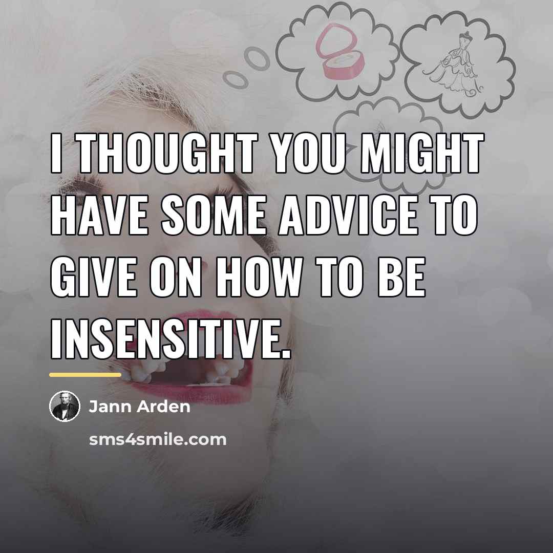 “I thought you might have some advice to give on…” quote by Jann Arden