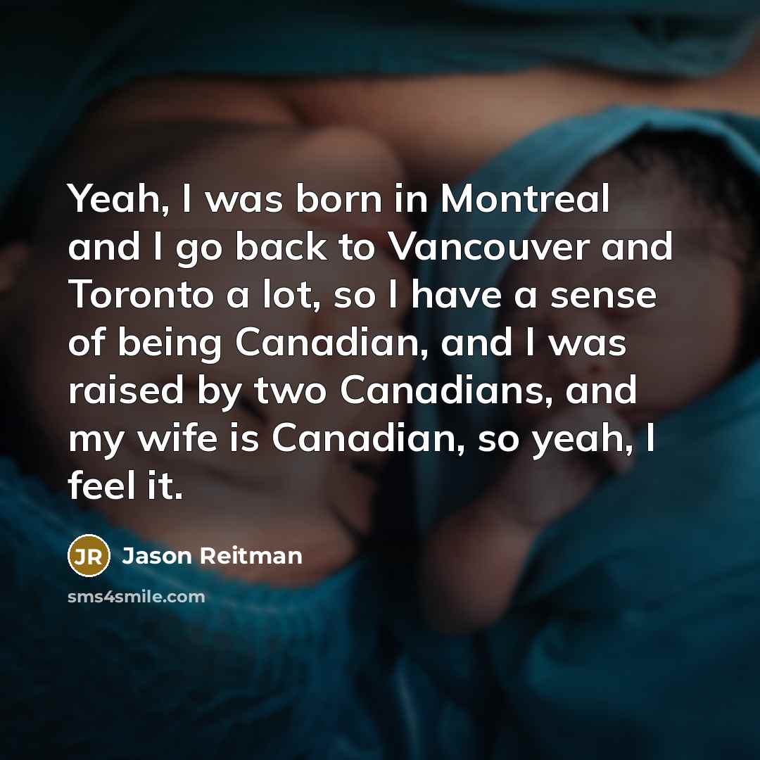 “Yeah, I was born in Montreal and I go back…” quote by Jason Reitman