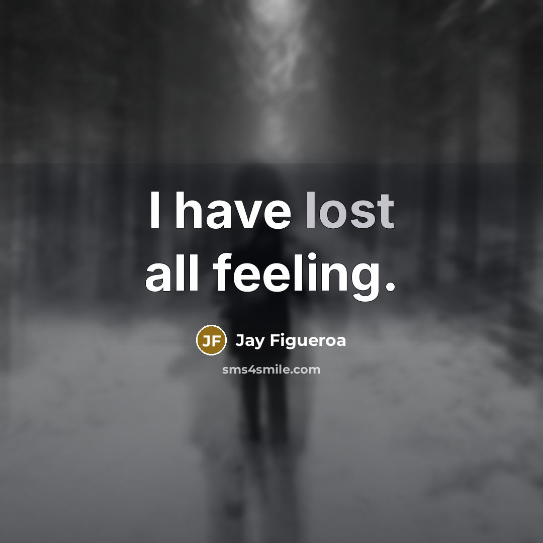 “I have lost all feeling.…” quote by Jay Figueroa