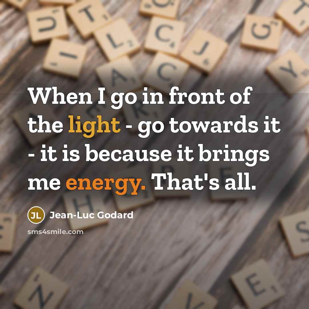 “When I go in front of the light - go…” quote by Jean-Luc Godard
