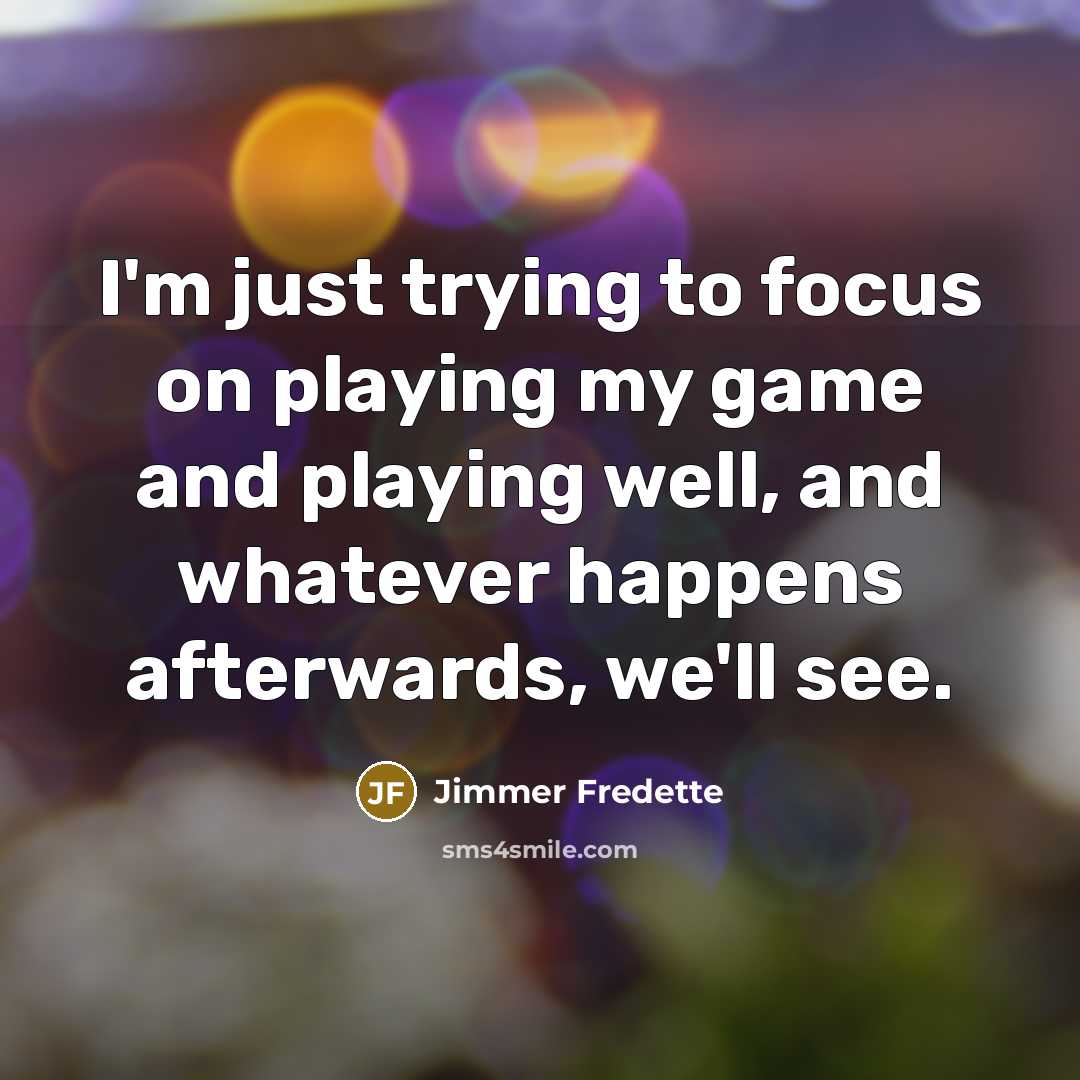 “I'm just trying to focus on playing my game and…” quote by Jimmer Fredette