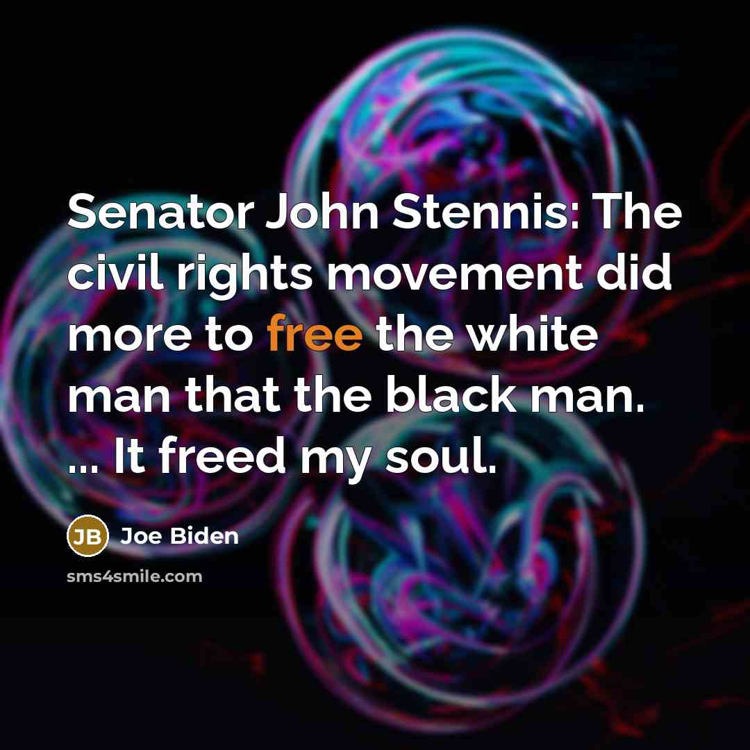 “Senator John Stennis: The civil rights movement did more to…” quote by Joe Biden