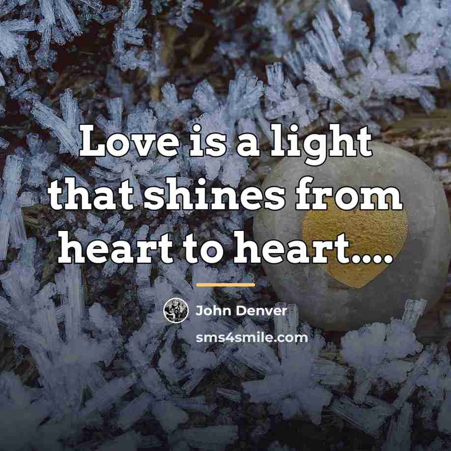 “Love is a light that shines from heart to heart....…” quote by John Denver